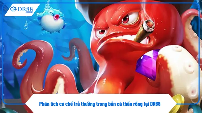 Bắn cá thần rồng đúng điểm yếu cá sẽ kích hoạt thưởng cao tại DR88